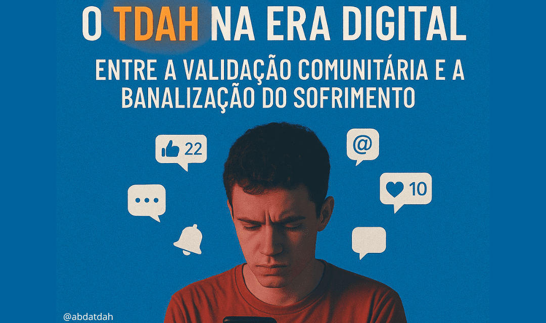 O TDAH NA ERA DIGITAL: ENTRE A VALIDAÇÃO COMUNITÁRIA E A BANALIZAÇÃO DO SOFRIMENTO