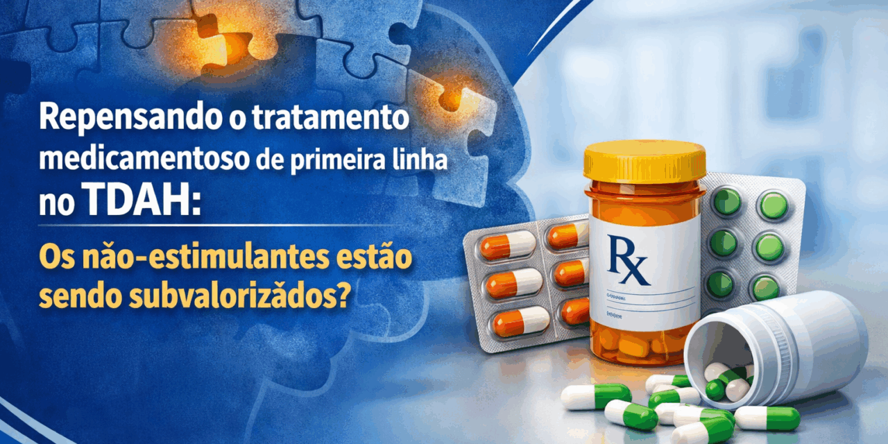 Repensando o tratamento medicamentoso de primeira linha no TDAH